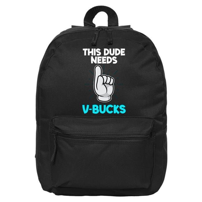 This Dude Needs V Bucks Funny 16 in Basic Backpack