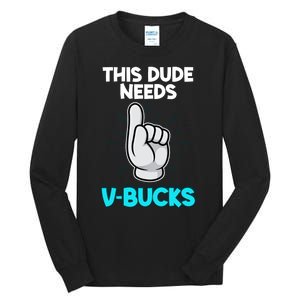 This Dude Needs V Bucks Funny Tall Long Sleeve T-Shirt