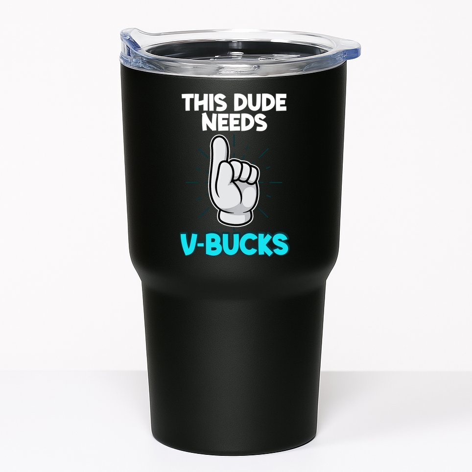 This Dude Needs V Bucks Funny Tumbler