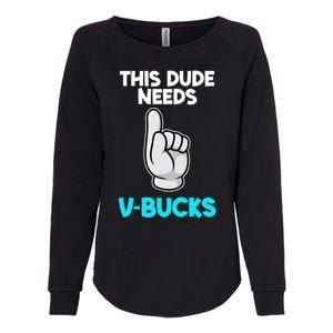 This Dude Needs V Bucks Funny Womens California Wash Sweatshirt