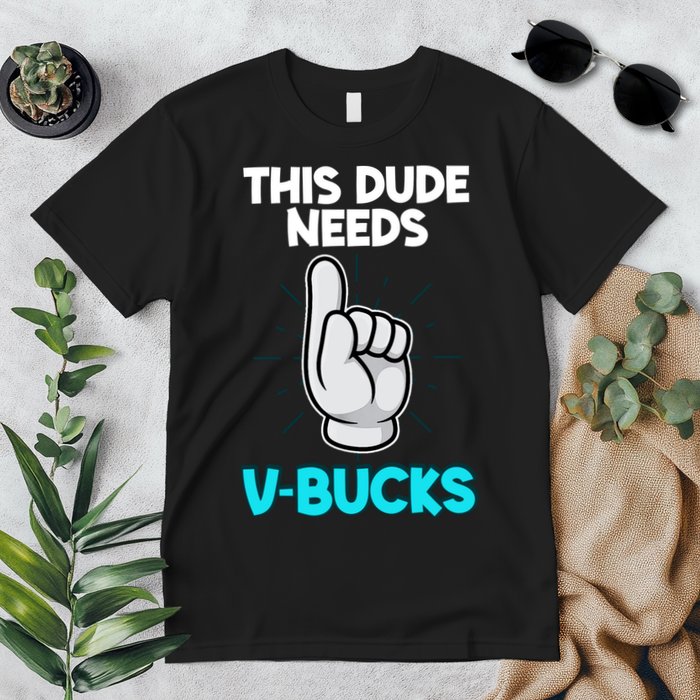 This Dude Needs V Bucks Funny Premium T-Shirt