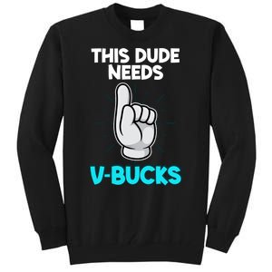 This Dude Needs V Bucks Funny Tall Sweatshirt