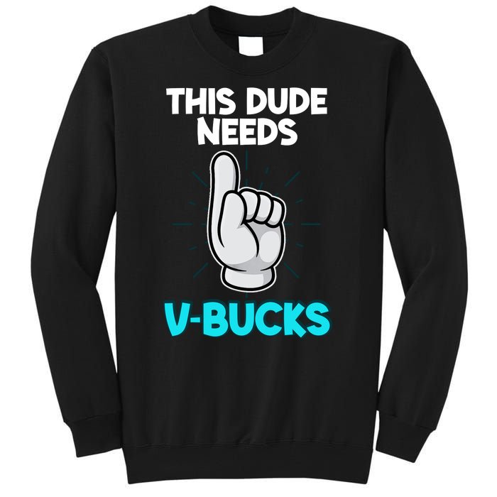 This Dude Needs V Bucks Funny Tall Sweatshirt