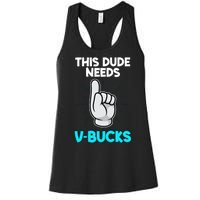 This Dude Needs V Bucks Funny Women's Racerback Tank