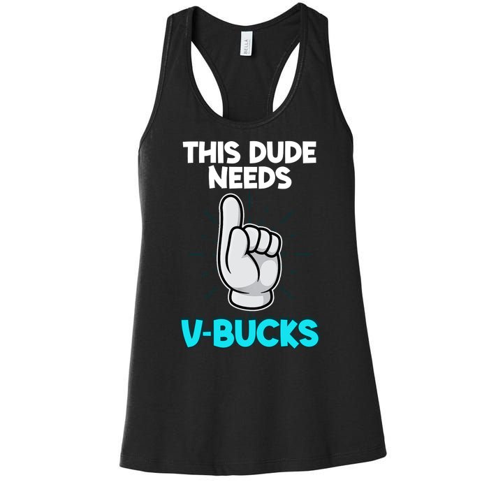 This Dude Needs V Bucks Funny Women's Racerback Tank