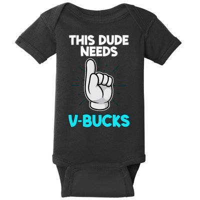 This Dude Needs V Bucks Funny Baby Bodysuit