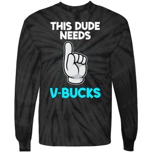 This Dude Needs V Bucks Funny Tie-Dye Long Sleeve Shirt