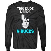 This Dude Needs V Bucks Funny Tie-Dye Long Sleeve Shirt