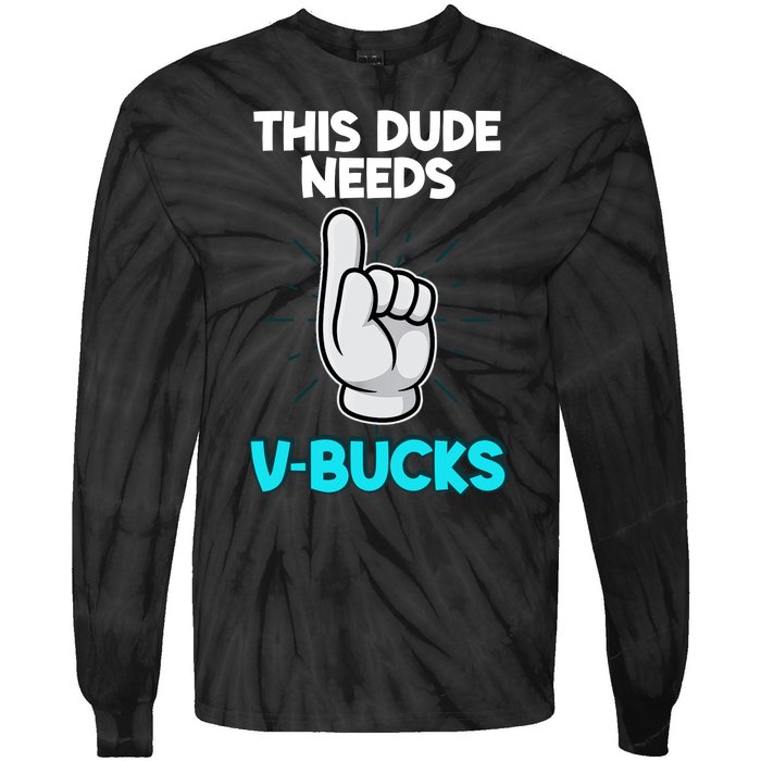 This Dude Needs V Bucks Funny Tie-Dye Long Sleeve Shirt