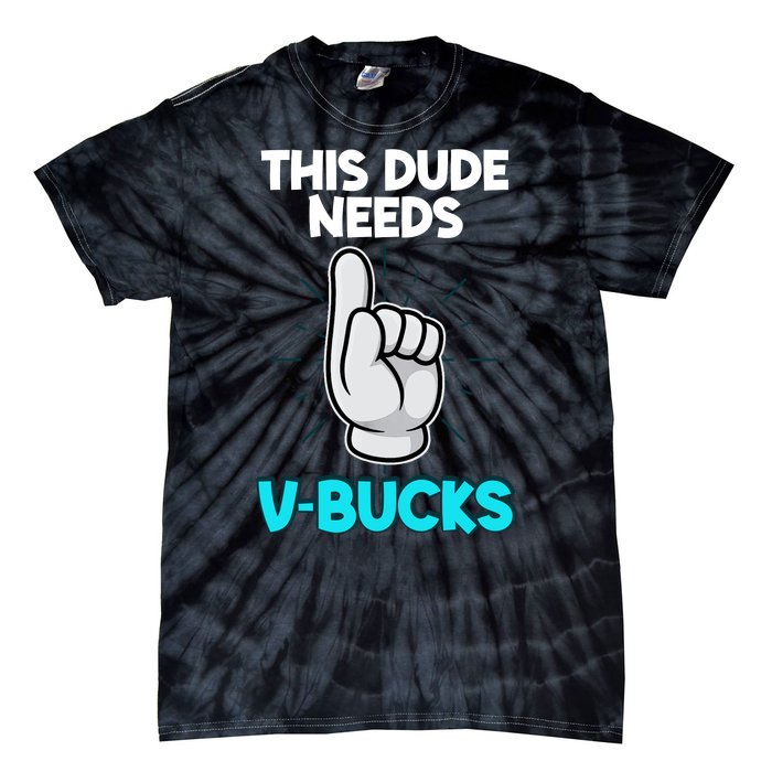 This Dude Needs V Bucks Funny Tie-Dye T-Shirt