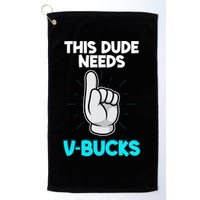 This Dude Needs V Bucks Funny Golf Towel