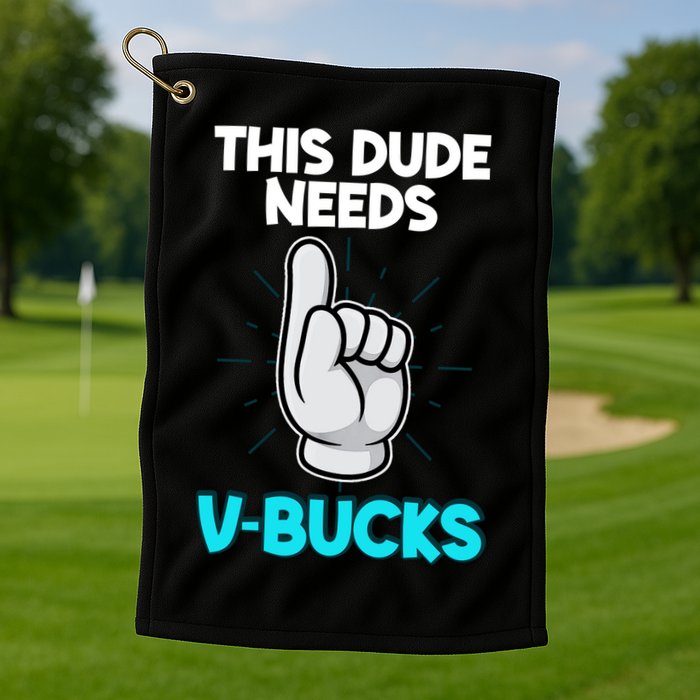 This Dude Needs V Bucks Funny Golf Towel