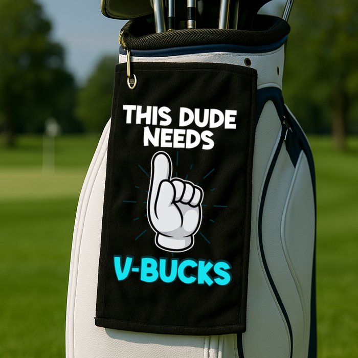 This Dude Needs V Bucks Funny Golf Towel