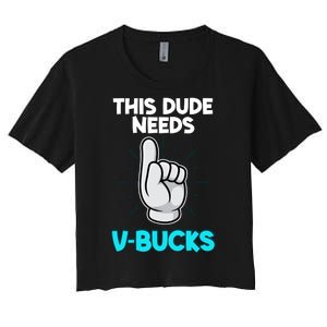 This Dude Needs V Bucks Funny Women's Crop Top Tee