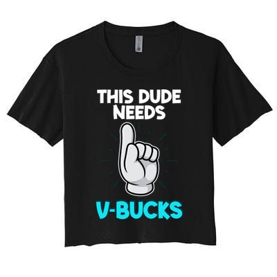 This Dude Needs V Bucks Funny Crop Top
