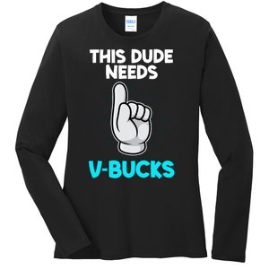 This Dude Needs V Bucks Funny Ladies Long Sleeve Shirt