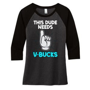 This Dude Needs V Bucks Funny Women's Tri-Blend 3/4-Sleeve Raglan Shirt