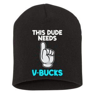 This Dude Needs V Bucks Funny Short Acrylic Beanie