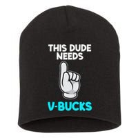 This Dude Needs V Bucks Funny Short Acrylic Beanie