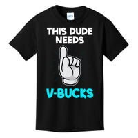 This Dude Needs V Bucks Funny Kids T-Shirt