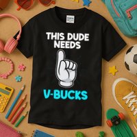 This Dude Needs V Bucks Funny Kids T-Shirt