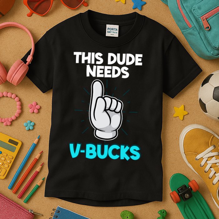 This Dude Needs V Bucks Funny Kids T-Shirt