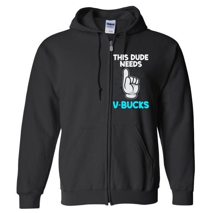 This Dude Needs V Bucks Funny Full Zip Hoodie