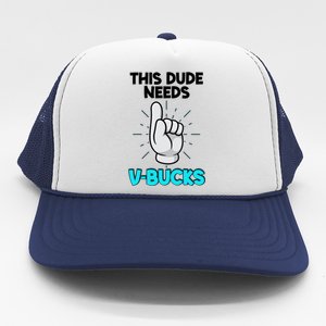 This Dude Needs V Bucks Funny Trucker Hat