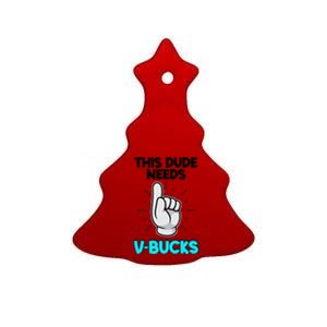 This Dude Needs V Bucks Funny Ceramic Tree Ornament