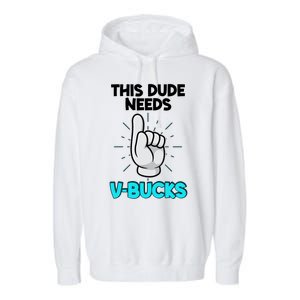 This Dude Needs V Bucks Funny Garment-Dyed Fleece Hoodie