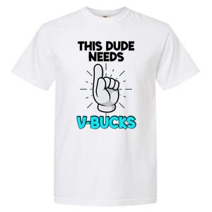 This Dude Needs V Bucks Funny Garment-Dyed Heavyweight T-Shirt