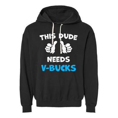 This Dude Needs Vbucks Will Work Garment-Dyed Fleece Hoodie