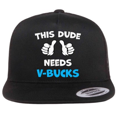 This Dude Needs Vbucks Will Work Flatbill Hat