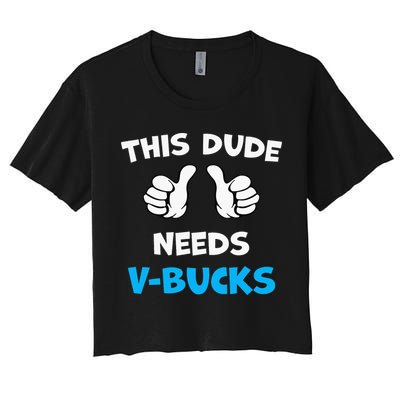 This Dude Needs Vbucks Will Work Crop Top