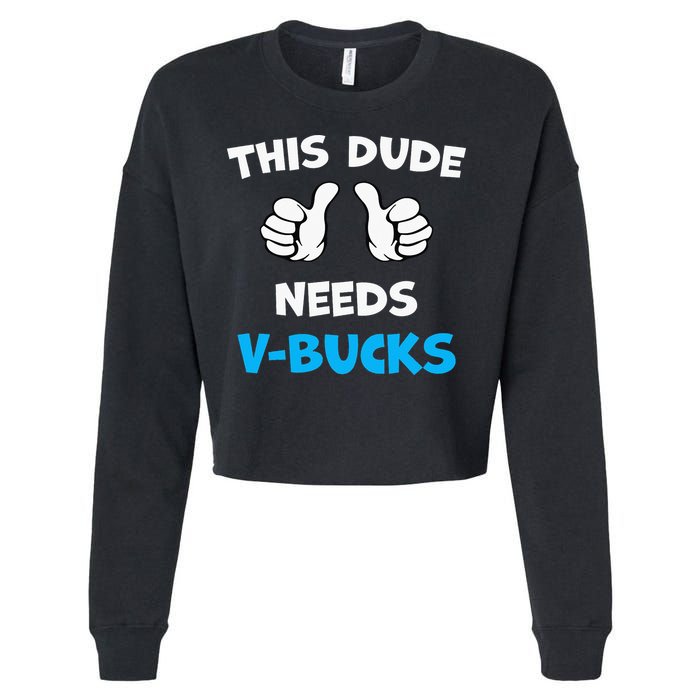 This Dude Needs Vbucks Will Work Cropped Pullover Crew
