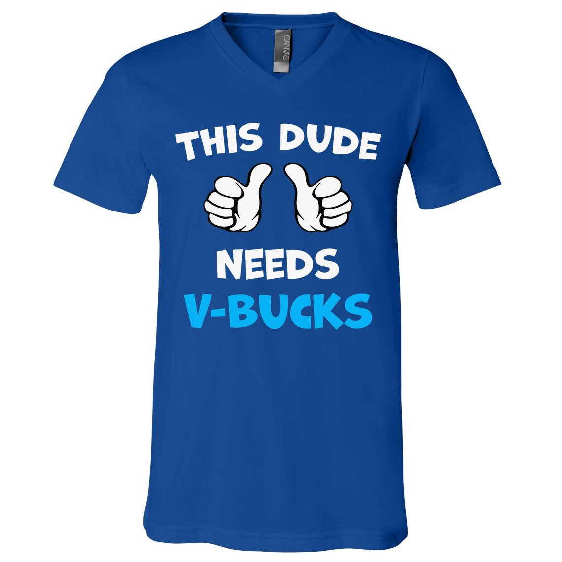 This Dude Needs Vbucks Will Work V-Neck T-Shirt