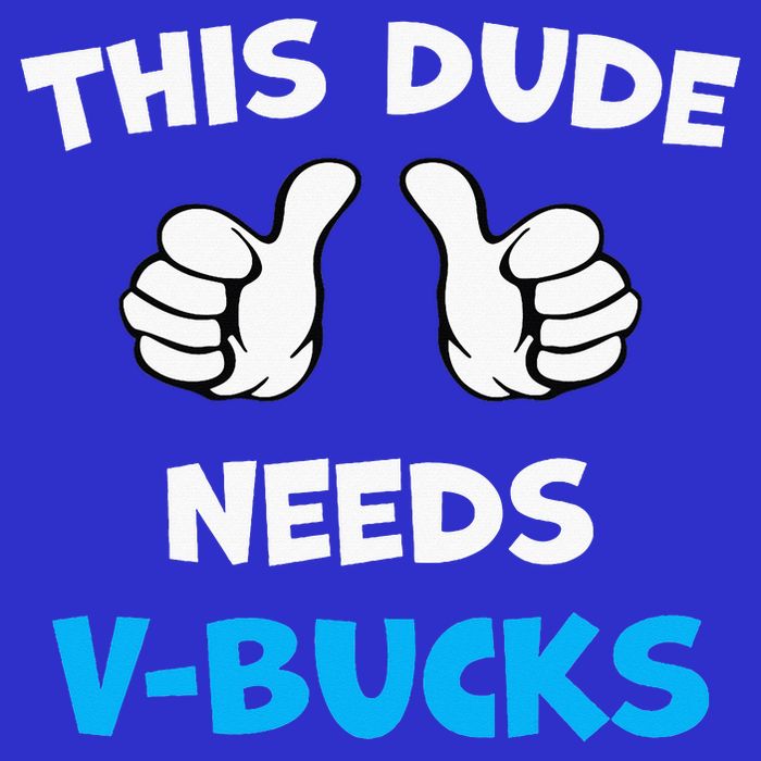 This Dude Needs Vbucks Will Work Button