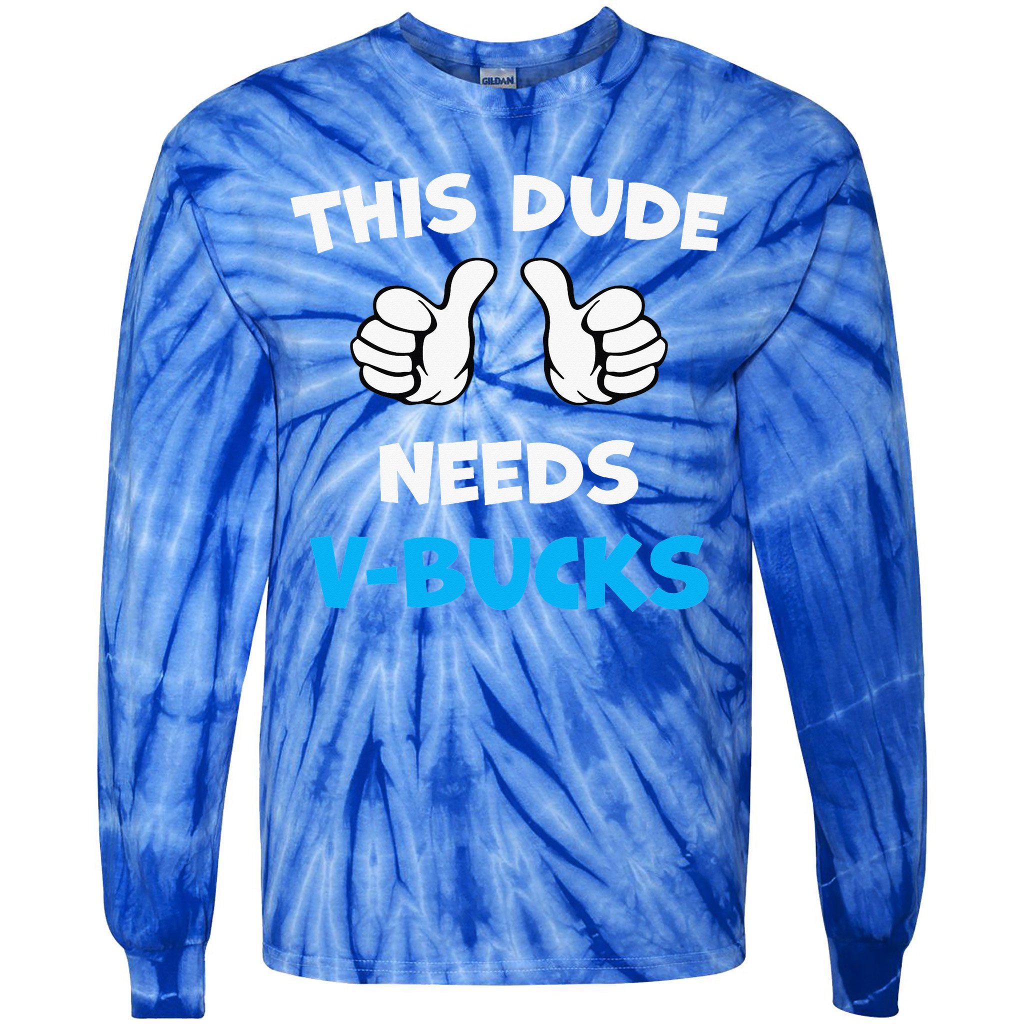This Dude Needs Vbucks Will Work Tie-Dye Long Sleeve Shirt
