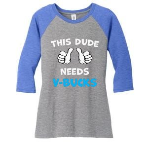 This Dude Needs Vbucks Will Work Women's Tri-Blend 3/4-Sleeve Raglan Shirt