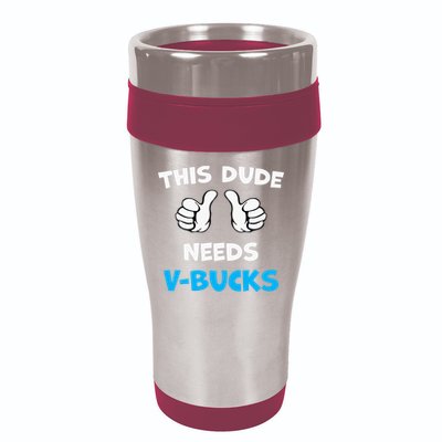 This Dude Needs Vbucks Will Work 16oz Travel Tumbler