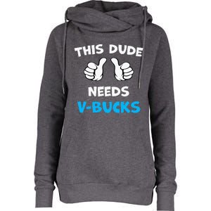 This Dude Needs Vbucks Will Work Womens Funnel Neck Pullover Hood