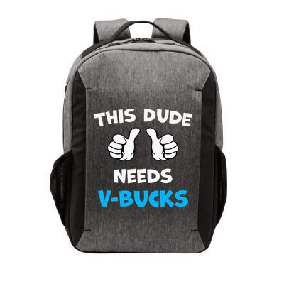 This Dude Needs Vbucks Will Work Vector Backpack