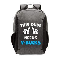 This Dude Needs Vbucks Will Work Vector Backpack