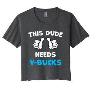 This Dude Needs Vbucks Will Work Women's Crop Top Tee