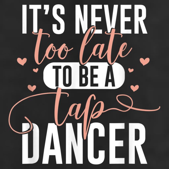 Tap Dance Never Too Late Tap Dancer Outfit Funny Tap Dance 7 Panel Mesh Trucker Snapback Hat