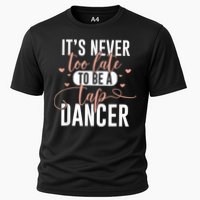 Tap Dance Never Too Late Tap Dancer Outfit Funny Tap Dance Cooling Performance Crew T-Shirt