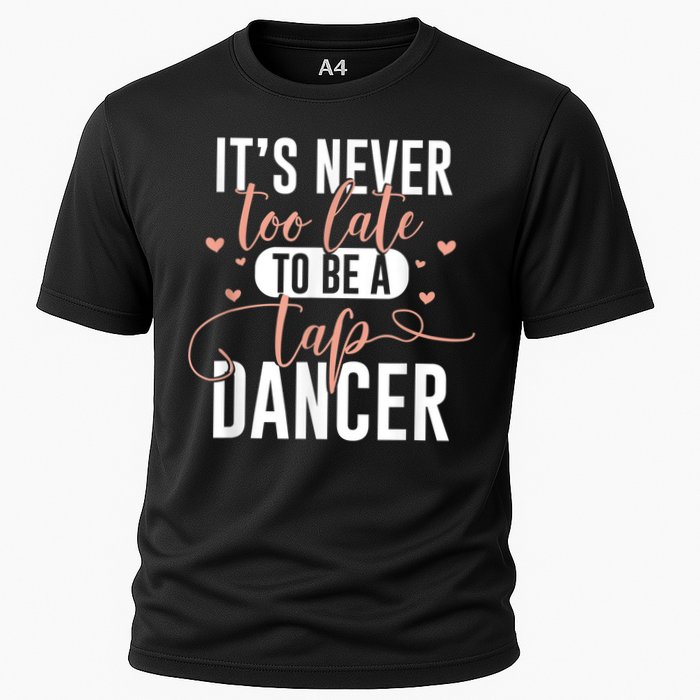 Tap Dance Never Too Late Tap Dancer Outfit Funny Tap Dance Cooling Performance Crew T-Shirt