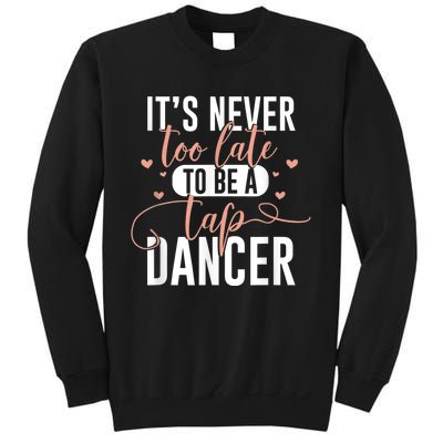 Tap Dance Never Too Late Tap Dancer Outfit Funny Tap Dance Sweatshirt