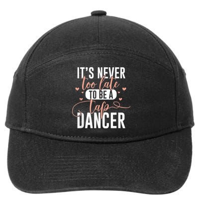 Tap Dance Never Too Late Tap Dancer Outfit Funny Tap Dance 7-Panel Snapback Hat