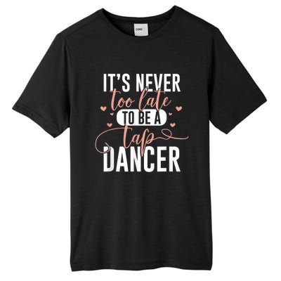 Tap Dance Never Too Late Tap Dancer Outfit Funny Tap Dance Tall Fusion ChromaSoft Performance T-Shirt